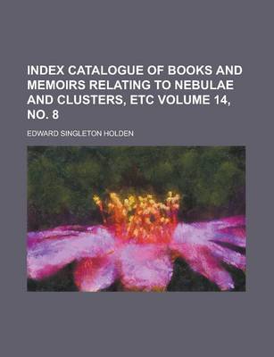 Book cover for Index Catalogue of Books and Memoirs Relating to Nebulae and Clusters, Etc Volume 14, No. 8