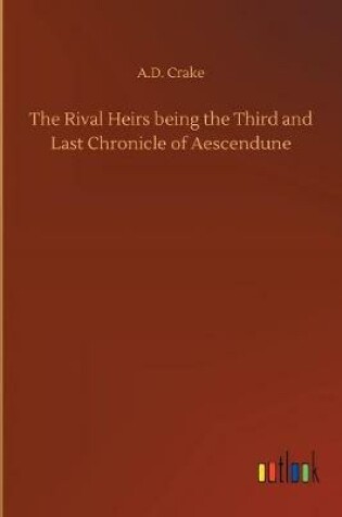 Cover of The Rival Heirs being the Third and Last Chronicle of Aescendune