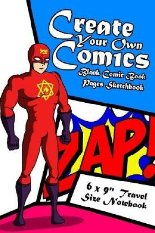 Cover of Create Your Own Comics Blank Comic Book Pages Sketchbook 6 x 9 Travel Size Notebook