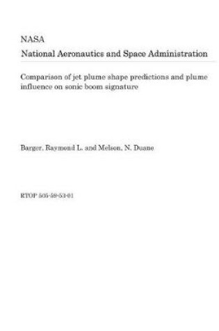 Cover of Comparison of Jet Plume Shape Predictions and Plume Influence on Sonic Boom Signature