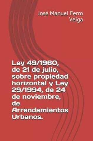 Cover of Ley 49/1960, de 21 de Julio, Sobre Propiedad Horizontal Y Ley 29/1994, de 24 de Noviembre, de Arrendamientos Urbanos.