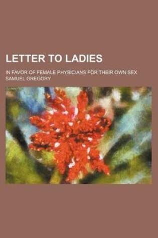Cover of Letter to Ladies; In Favor of Female Physicians for Their Own Sex