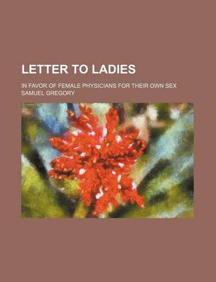 Book cover for Letter to Ladies; In Favor of Female Physicians for Their Own Sex
