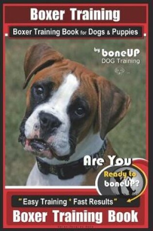 Cover of Boxer Training, Boxer Training Book for Dogs & Puppies by Boneup Dog Training