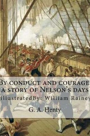 Cover of By conduct and courage; a story of Nelson's days, By
