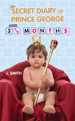 Book cover for The Secret Diary of Prince George, Aged 3 1/2 Months