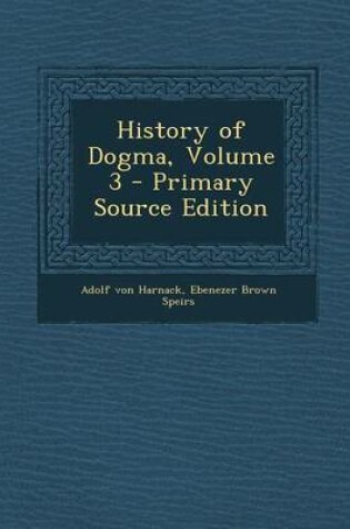 Cover of History of Dogma, Volume 3 - Primary Source Edition