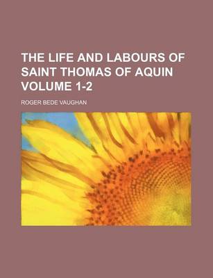 Book cover for The Life and Labours of Saint Thomas of Aquin Volume 1-2