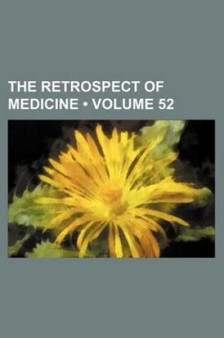 Cover of The Retrospect of Medicine (Volume 52)