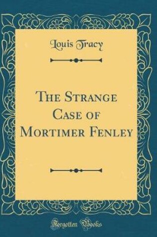 Cover of The Strange Case of Mortimer Fenley (Classic Reprint)