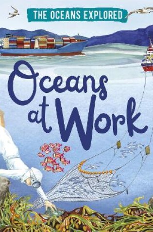 Cover of The Oceans Explored: Oceans at Work