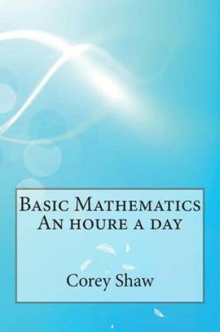 Cover of Basic Mathematics an Houre a Day