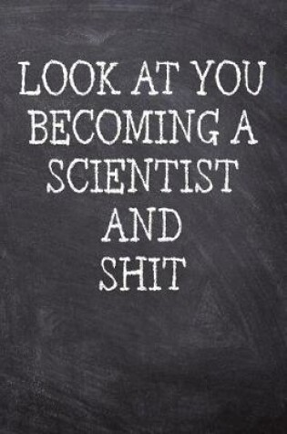Cover of Look At You Becoming A Scientist And Shit