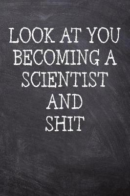 Book cover for Look At You Becoming A Scientist And Shit
