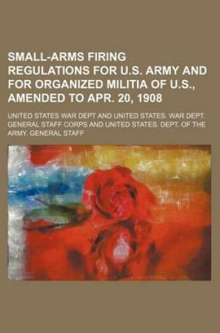 Cover of Small-Arms Firing Regulations for U.S. Army and for Organized Militia of U.S., Amended to Apr. 20, 1908