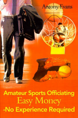 Cover of Amateur Sports Officiating Easy Money-No Experience Required