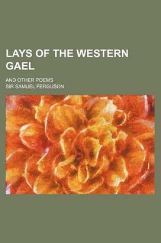 Cover of Lays of the Western Gael; And Other Poems