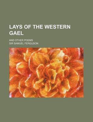 Book cover for Lays of the Western Gael; And Other Poems