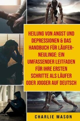 Cover of Heilung von Angst und  Depressionen & Das  Handbuch fur  Laufer-Neulinge: Ein  umfassender Leitfaden fur Ihre ersten Schritte als Laufer oder Jogger Auf Deutsch