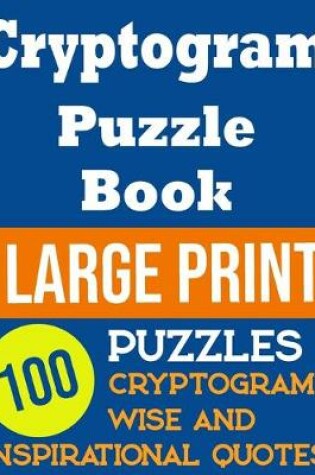 Cover of Cryptogram Puzzle Book Large Print 100 Wise And Inspirational Quotes Cryptogram Puzzles