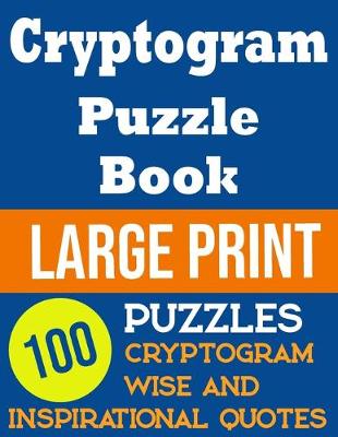 Book cover for Cryptogram Puzzle Book Large Print 100 Wise And Inspirational Quotes Cryptogram Puzzles