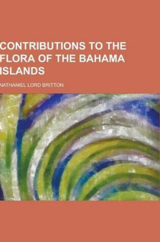 Cover of Contributions to the Flora of the Bahama Islands