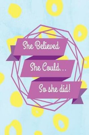 Cover of She Believed She Could so She Did Notebook