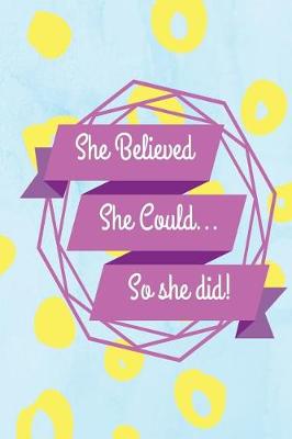 Book cover for She Believed She Could so She Did Notebook