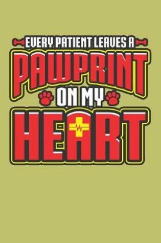 Cover of Every Patient Leaves A Paw Print On My Heart