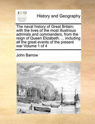 Book cover for The naval history of Great Britain; with the lives of the most illustrious admirals and commanders, from the reign of Queen Elizabeth. ... including all the great events of the present war Volume 1 of 4