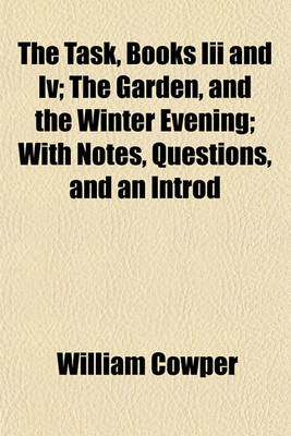 Book cover for The Task, Books III and IV; The Garden, and the Winter Evening; With Notes, Questions, and an Introd