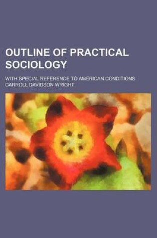 Cover of Outline of Practical Sociology; With Special Reference to American Conditions