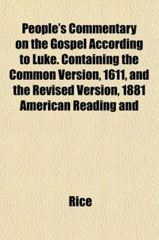 Cover of People's Commentary on the Gospel According to Luke. Containing the Common Version, 1611, and the Revised Version, 1881 American Reading and