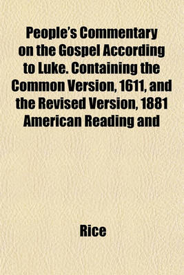 Book cover for People's Commentary on the Gospel According to Luke. Containing the Common Version, 1611, and the Revised Version, 1881 American Reading and