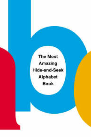 Cover of The Most Amazing Hide-and-Seek Alphabet Book