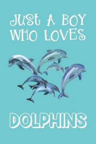 Cover of Just A Boy Who Loves Dolphins