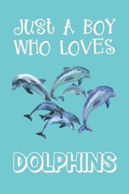 Book cover for Just A Boy Who Loves Dolphins