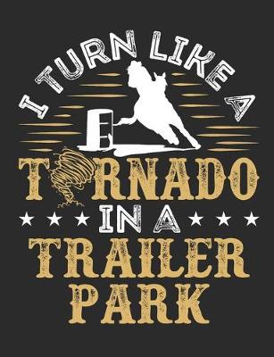 Book cover for I Turn Like a Tornado In a Trailer Park