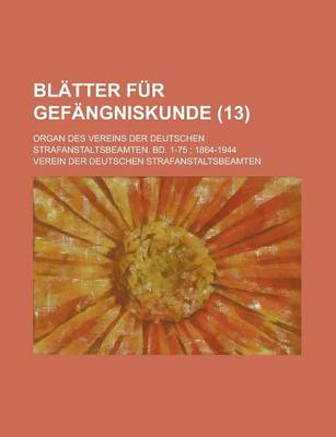 Book cover for Blatter Fur Gefangniskunde; Organ Des Vereins Der Deutschen Strafanstaltsbeamten. Bd. 1-75; 1864-1944 (13 )