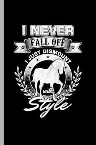 Cover of I never fall off I just dismount with style
