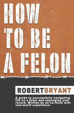 Cover of How to Be a Felon