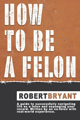Book cover for How to Be a Felon