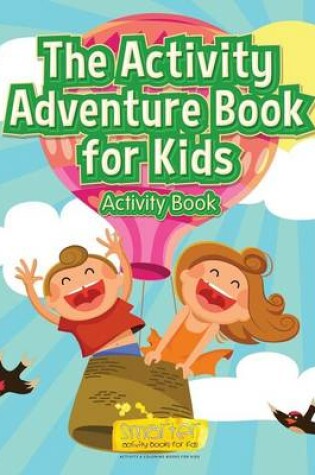 Cover of The Activity Adventure Book for Kids Activity Book