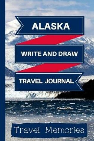 Cover of Alaska Write and Draw Travel Journal