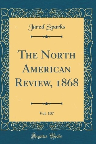 Cover of The North American Review, 1868, Vol. 107 (Classic Reprint)