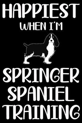 Book cover for Happiest When I'm Springer Spaniel Training