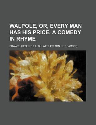 Book cover for Walpole, Or, Every Man Has His Price, a Comedy in Rhyme