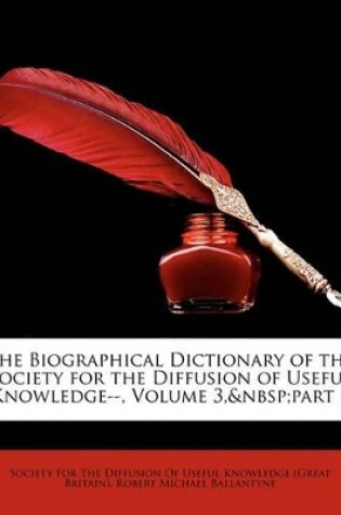 Cover of The Biographical Dictionary of the Society for the Diffusion of Useful Knowledge--, Volume 3, Part 1