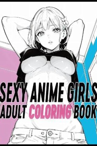 Cover of Sexy Anime Girls Adult Coloring Book