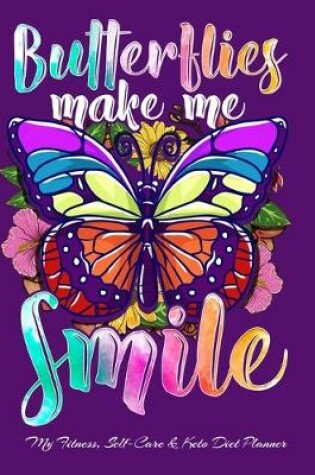 Cover of Butterflies Make Me Smile My Fitness, Self-Care & Keto Diet Planner